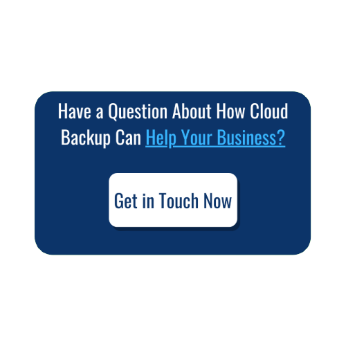 Have a question about Cloud Backup UK? Get in touch to see how we can help your business.